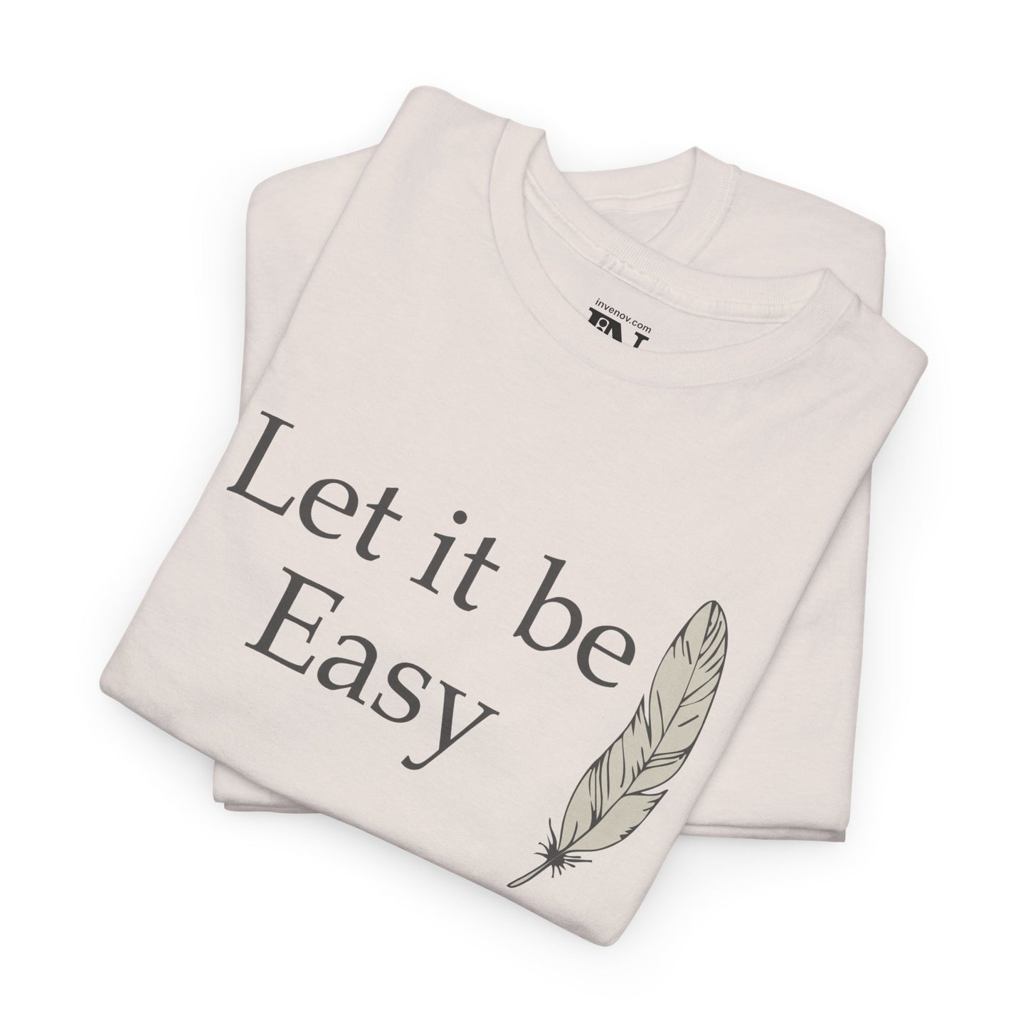 Minimalist Let it be Easy T-Shirt, Graphic Tee with Feather Illustration, Inspirational Quote Shirt, Casual Comfortable and Calming Design