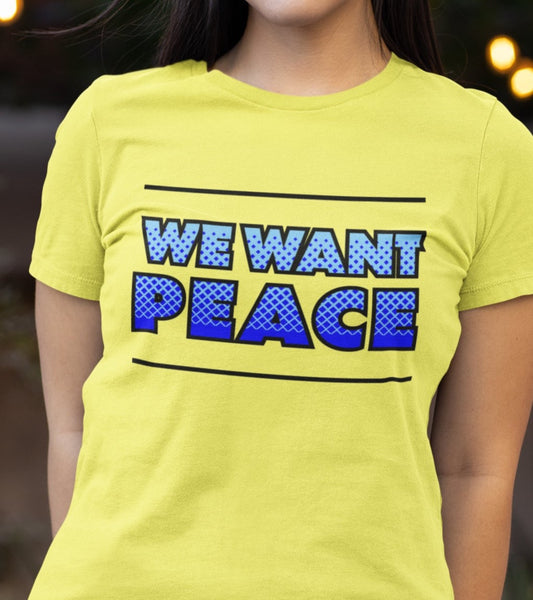 We Want Peace Shirt, No War Tshirt, Peace T-Shirt, Anti-War Shirt, World Peace Shirt, Stop Fighting Shirt