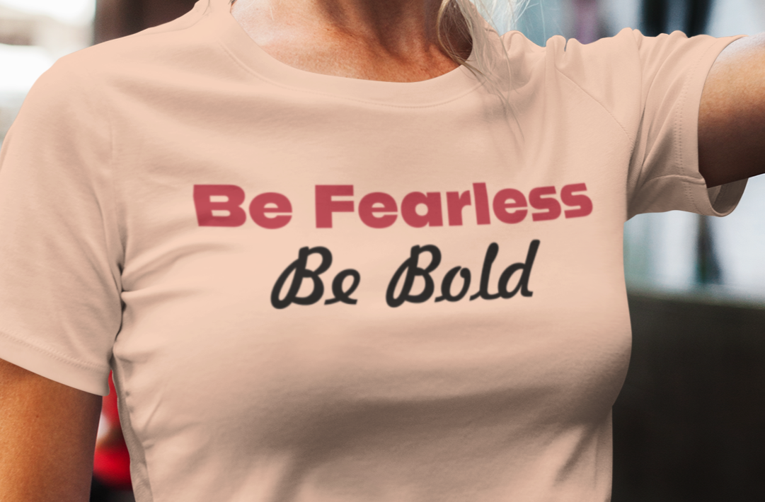 Be Fearless Shirt, Be Bold Shirt, Motivational Shirt, Inspirational Shirt, Faith Shirt, Emotional Shirt