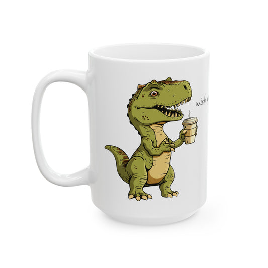 Dinosaur Mug, Funny Dinosaur Mug, Wish we had coffee mug, Dinosaur Lover Gift, dragon mug, house warming gift, Birthday Gift, Gift for him