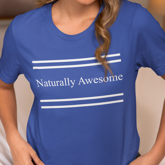 Naturally Awesome T-Shirt, I am Awesome Shirt, Inspirational Shirt, Motivational Shirt, Positive Vibes Clothing, Gift for Friend